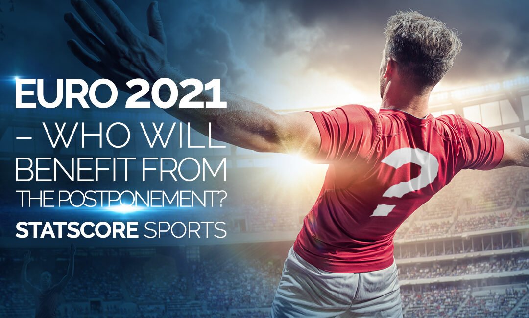EURO 2021 – who will benefit from the postponement?