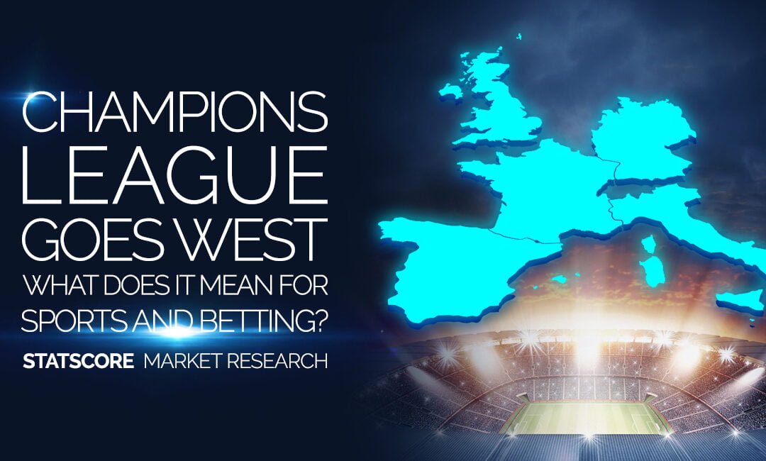 Champions League goes West. What does it mean for sports and betting?